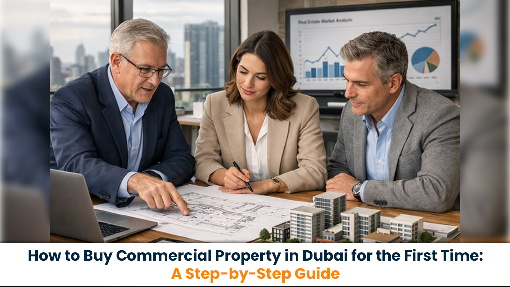 How to Buy Commercial Property in Dubai for the First Time: A Step-by-Step Guide