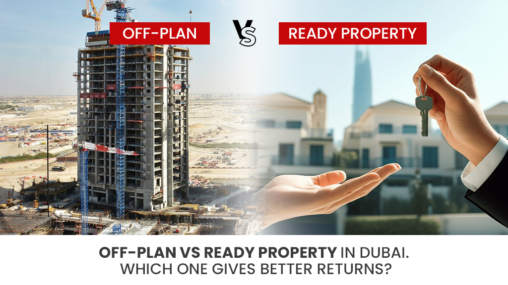 Off-Plan vs Ready Property in Dubai: Which One Gives Better Returns?