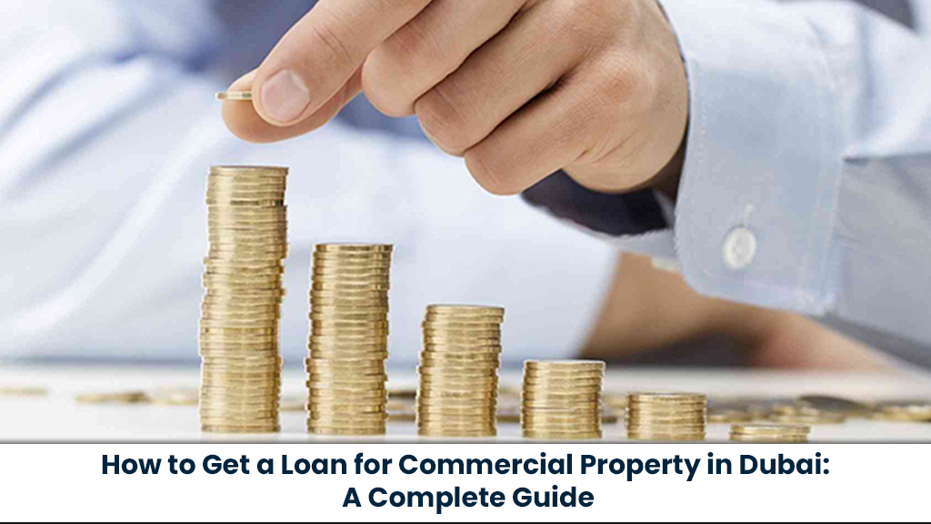 How to Get a Loan for Commercial Property in Dubai: A Complete Guide