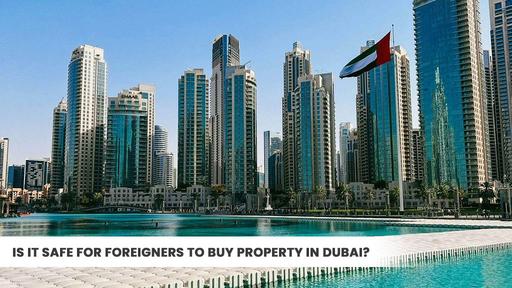 Is It Safe for Foreigners to Buy Property in Dubai?